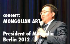 MONGOLIAN ART concert President of Mongolia, Berlin 2012